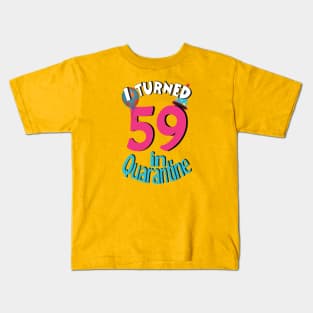 I turned 59 in quarantined Kids T-Shirt